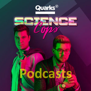 Quarks Science Cops – Podcasts